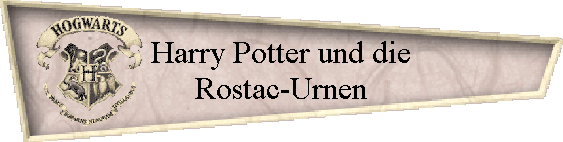 Harry Potter und die
Rostac-Urnen