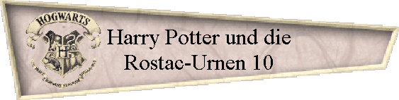 Harry Potter und die
Rostac-Urnen 10
