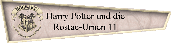 Harry Potter und die
Rostac-Urnen 11