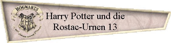 Harry Potter und die
Rostac-Urnen 13