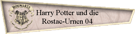 Harry Potter und die
Rostac-Urnen 04